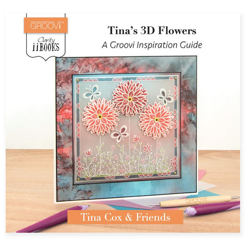 Clarity ii Book: Tina's 3D Flowers <br/> A Groovi Inspiration Guide