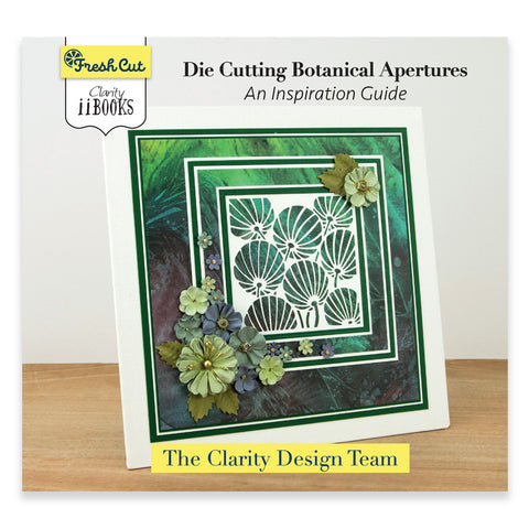 Clarity ii book: Die Cutting Botanical Apertures - An Inspiration Guide