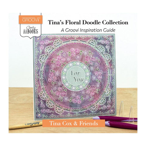 Clarity ii Book: Tina's Floral Doodle Collection <br/> A Groovi Inspiration Guide